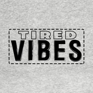 Tired Vibes T-Shirt